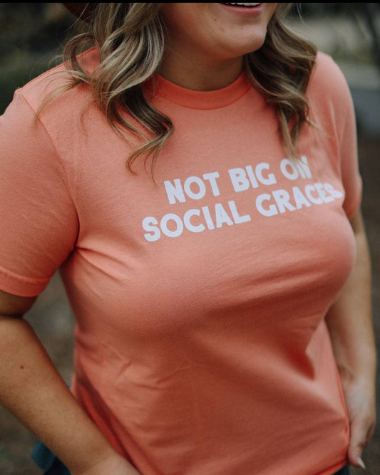 Not Big On Social Graces Tee